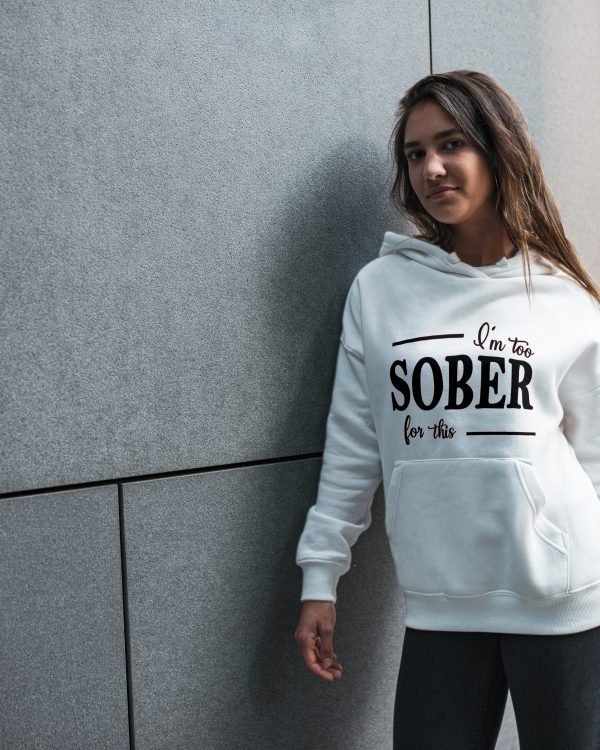 I'm too SOBER for this Hoodie
