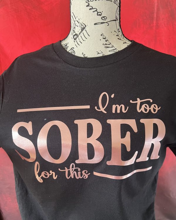I'm too SOBER for this crew neck tee